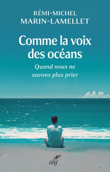 Comme la voix des océans : quand nous ne savons plus prier | Marin-Lamellet, Rémi-Michel (Auteur)