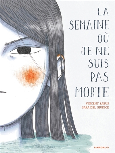 La semaine où je ne suis pas morte | Zabus, Vincent (Auteur) | Del Giudice, Sara (Illustrateur)