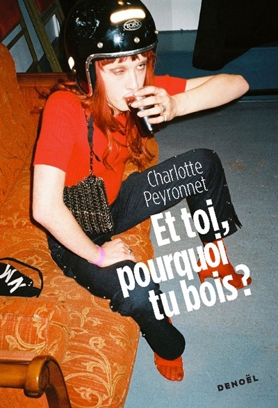 Et toi, pourquoi tu bois ? | Peyronnet, Charlotte