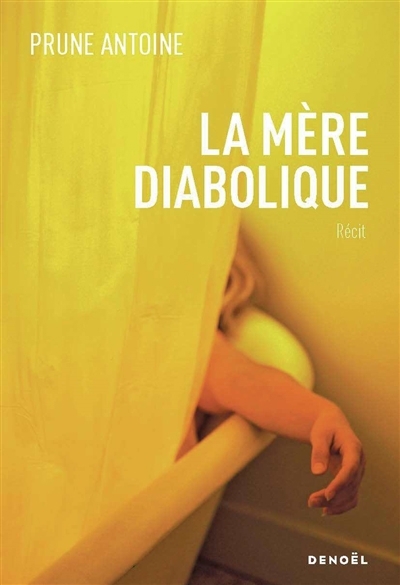 mère diabolique : récit (La) | Antoine, Prune (Auteur)