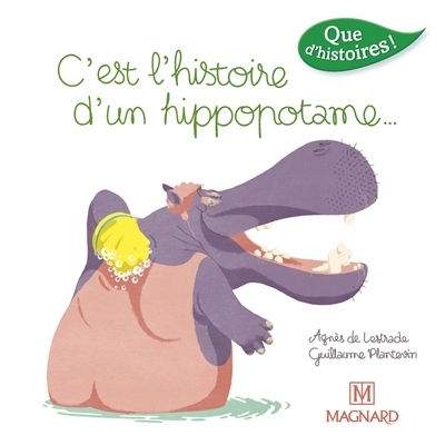 C'est l'histoire d'un hippopotame... | Lestrade, Agnès de (Auteur) | Plantevin, Guillaume (Illustrateur)