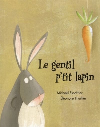 gentil p'tit lapin (Le) | Escoffier, Michaël (Auteur) | Thuillier, Eléonore (Illustrateur)