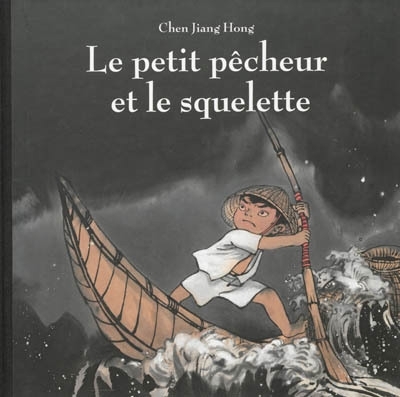 petit pêcheur et le squelette (Le) | Chen, Jianghong (Auteur)