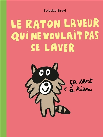 raton laveur qui ne voulait pas se laver (Le) | Bravi, Soledad