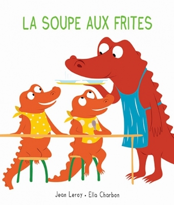 soupe aux frites (La) | Leroy, Jean (Auteur) | Charbon, Ella (Illustrateur)