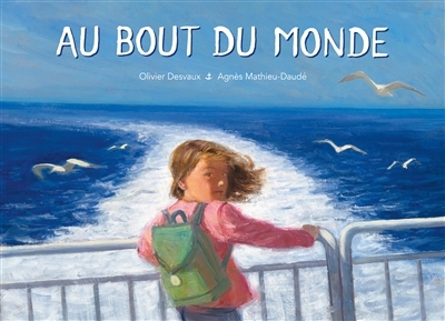 Au bout du monde | Mathieu-Daudé, Agnès (Auteur) | Desvaux, Olivier (Illustrateur)