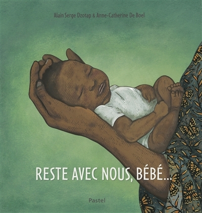 Reste avec nous, bébé... | Dzotap, Alain Serge (Auteur) | De Boel, Anne-Catherine (Illustrateur)