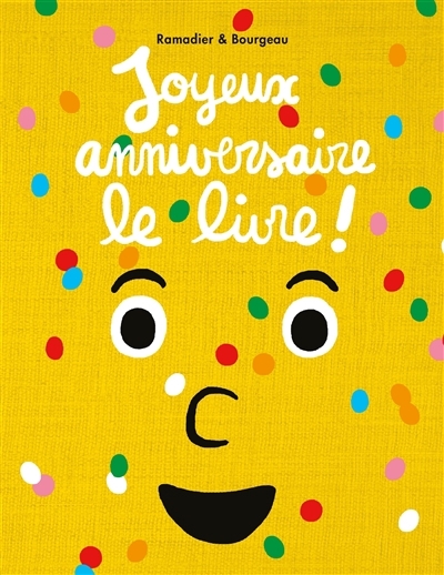 Joyeux anniversaire le livre ! | Ramadier, Cédric (Auteur) | Bourgeau, Vincent (Illustrateur)