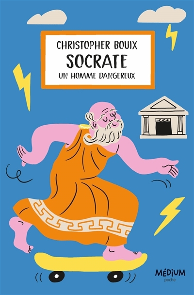 Socrate : un homme dangereux | Bouix, Christopher (Auteur)