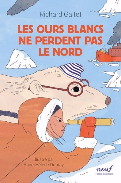 Les ours blancs ne perdent pas le nord | Gaitet, Richard (Auteur) | Dubray, Anne Hélène (Illustrateur)