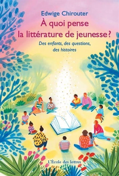 A quoi pense la littérature de jeunesse ? : des enfants, des questions, des histoires | Chirouter, Edwige