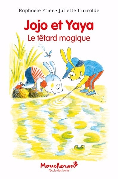 Jojo et Yaya : le têtard magique | Frier, Raphaële (Auteur) | Iturralde, Juliette (Illustrateur)