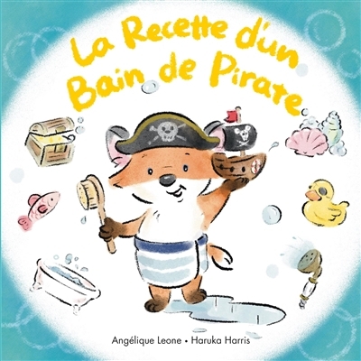 La recette d'un bain de pirate | Leone, Angélique (Auteur) | Harris, Haruka (Illustrateur)