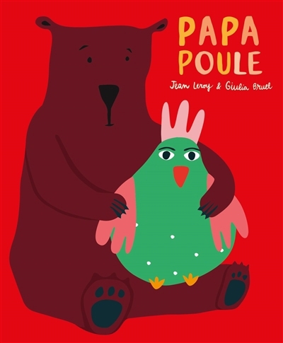 Papa poule | Leroy, Jean (Auteur) | Bruel, Giulia (Illustrateur)