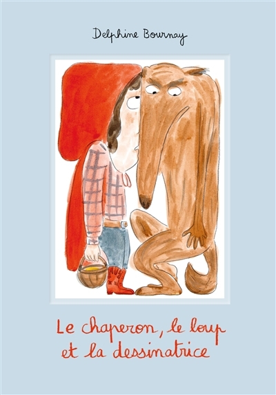 Le chaperon, le loup et la dessinatrice | Bournay, Delphine (Auteur)