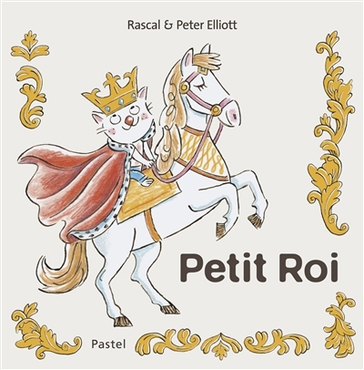 Petit roi | Rascal (Auteur) | Elliott, Peter (Illustrateur)