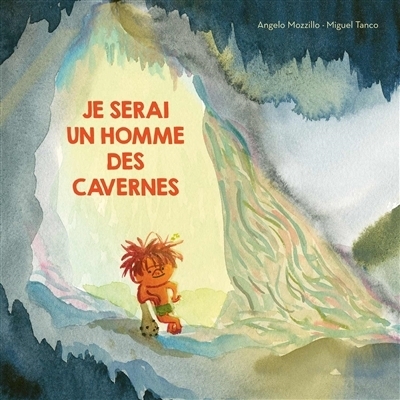 Je serai un homme des cavernes | Mozzillo, Angelo (Auteur) | Tanco, Miguel (Illustrateur)