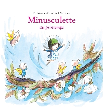 Minusculette au printemps | Kimiko (Auteur) | Davenier, Christine (Illustrateur)