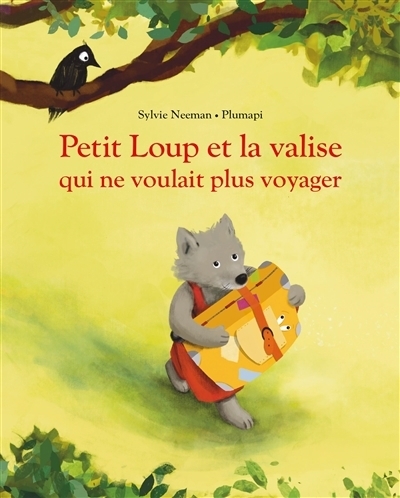 Petit Loup et la valise qui ne voulait plus voyager | Neeman, Sylvie (Auteur) | Plumapi (Illustrateur)