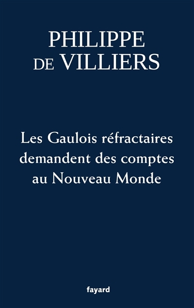 Gaulois réfractaires demandent des comptes au nouveau monde (Les) | Villiers, Philippe de