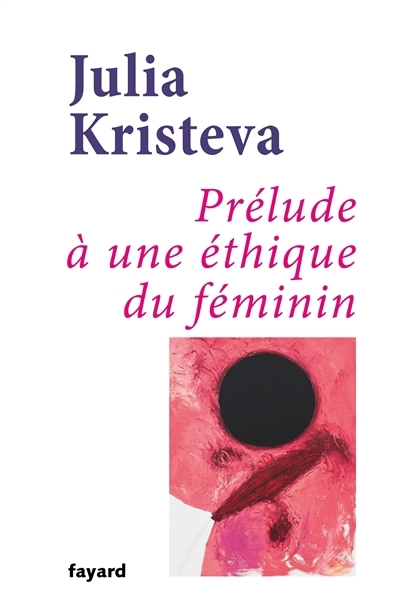 Prélude à une éthique du féminin | Kristeva, Julia (Auteur)