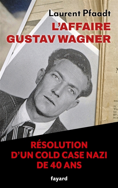 L'affaire Gustav Wagner : la résolution d'un cold case nazi de 40 ans | Pfaadt, Laurent (Auteur)