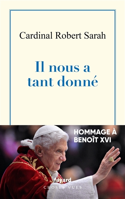 Il nous a tant donné : hommage à Benoît XVI | Sarah, Robert