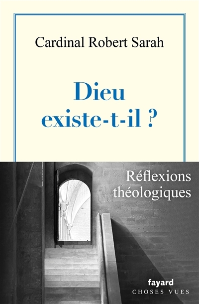 Dieu existe-t-il ? : l'appel d'un homme qui recherche le salut : réflexions théologiques | Sarah, Robert (Auteur)
