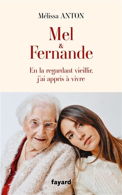 Mel & Fernande : en la regardant vieillir, j'ai appris à vivre | Anton, Mélissa (Auteur)