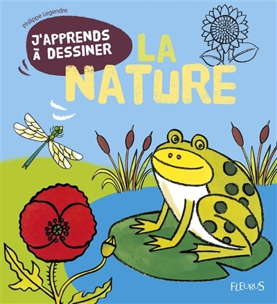 J'apprends à dessiner la nature | Legendre, Philippe