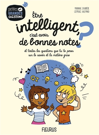 Petites et grandes questions T.15 - Etre intelligent, c'est avoir de bonnes notes ? : et toutes les questions que tu te poses sur le savoir et la matière grise | Doubrère, Marianne