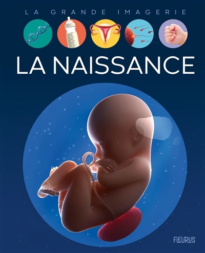 La grande imagerie - La naissance | Deraime, Sylvie