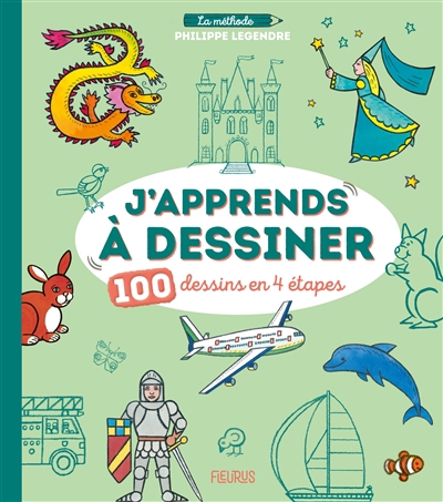 J'apprends à dessiner : 100 dessins en 4 étapes | Legendre, Philippe