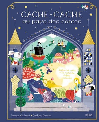 Cache-cache au pays des contes : soulève les volets à la recherche d'objets enchantés | Kecir-Lepetit, Emmanuelle (Auteur) | Cosneau, Géraldine (Illustrateur)