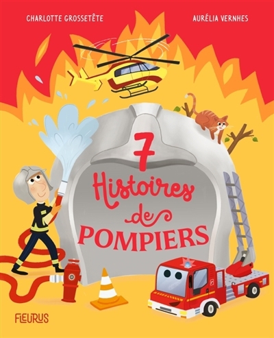 7 histoires de pompiers | Grossetête, Charlotte (Auteur) | Vernhes, Aurélia (Illustrateur)