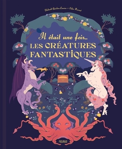 Il était une fois... les créatures fantastiques | Guichon, Thibault (Auteur) | Housset, Célia (Illustrateur)