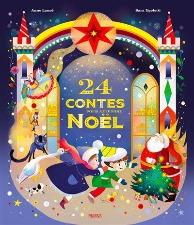 24 contes pour attendre Noël | Lanoë, Anne (Auteur) | Ugolotti, Sara (Illustrateur)