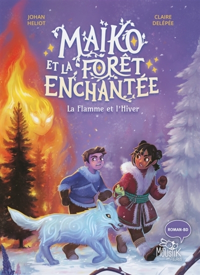 Maïko et la forêt enchantée T.02 - La flamme et l'hiver | Heliot, Johan (Auteur) | Delépée, Claire (Illustrateur)