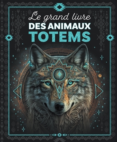 grand livre des animaux totems (Le) | Boccador, Sabine (Auteur)