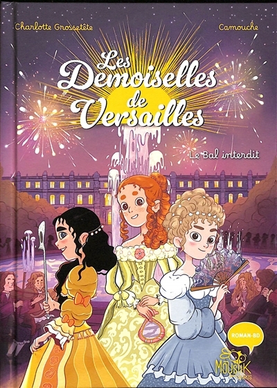 demoiselles de Versailles (Les) T.01 - Le bal interdit | Grossetête, Charlotte (Auteur) | Camouche (Illustrateur)