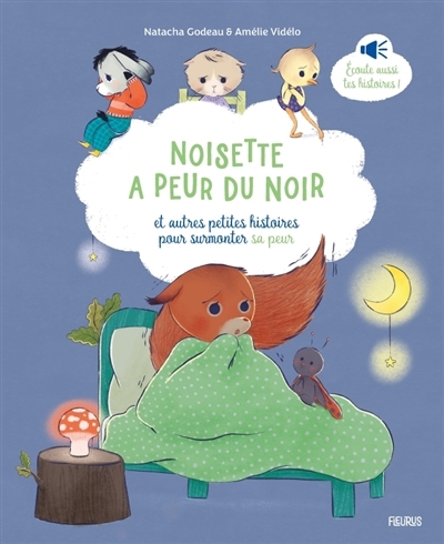 Noisette a peur du noir : et autres petites histoires pour surmonter sa peur | Godeau, Natacha (Auteur) | Videlo, Amélie (Illustrateur)
