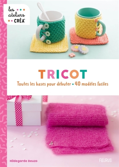 Tricot : toutes les bases pour débuter : 40 modèles faciles | Deuzo, Hildegarde (Auteur)