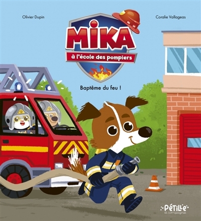 Mika à l'école des pompiers : baptême du feu ! | Dupin, Olivier (Auteur) | Vallageas, Coralie (Illustrateur)