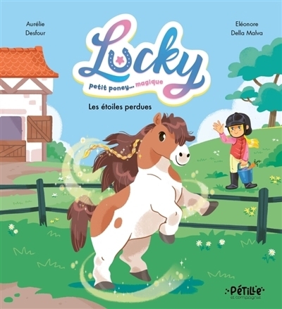 Lucky, petit poney magique - Les étoiles perdues | Desfour, Aurélie (Auteur) | Della Malva, Eléonore (Illustrateur)