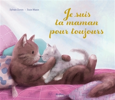 Je suis ta maman pour toujours | Zorzin, Sylvain (Auteur) | Mason, Suzie (Illustrateur)