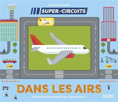 Dans les airs : 5 circuits pour devenir un super pilote ! | Dyrander, Johnny (Auteur)