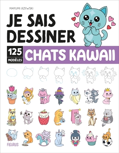 Je sais dessiner : Chats kawaii : 125 modèles | Jezewski, Mayumi (Auteur)