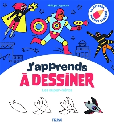 J'apprends à dessiner les super-héros | Legendre, Philippe