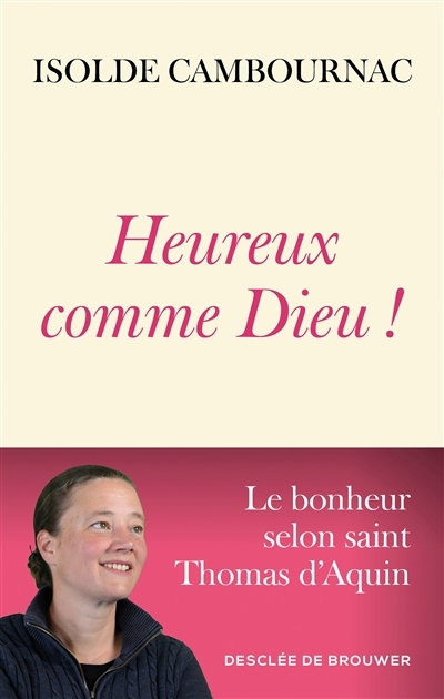 Heureux comme Dieu ! : le bonheur selon saint Thomas d'Aquin | Cambournac, Isolde (Auteur)