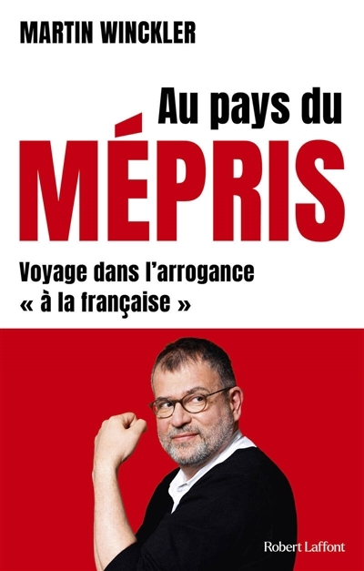 Au pays du mépris : voyage dans l'arrogance à la française | Winckler, Martin